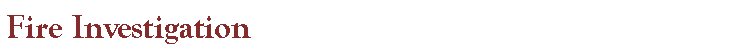 Text Box: Fire Investigation

